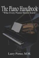 The Piano Handbook: What Every Pianist Should Know 1414034628 Book Cover