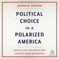 Political Choice in a Polarized America: How Elite Polarization Shapes Mass Behavior B0C6P4Z9NK Book Cover