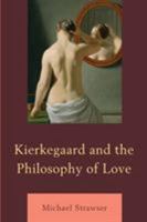 Kierkegaard and the Philosophy of Love 1498524907 Book Cover