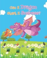 Can A Dragon Start A Business? B08VLMQN56 Book Cover