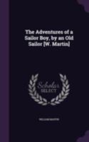 The Adventures of a Sailor Boy, by an Old Sailor [W. Martin]. 1341245276 Book Cover