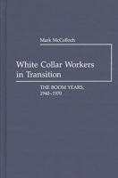 White Collar Workers in Transition: The Boom Years, 1940-1970 (Contributions in Labor Studies) 0313237859 Book Cover