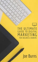 The Ultimate Guide To Digital Marketing: A Business Owners Guide To Marketing B08CPLDD5V Book Cover