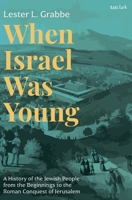 When Israel Was Young: A History of the Jewish People from the Beginning to the Roman Conquest of Jerusalem 0567714322 Book Cover