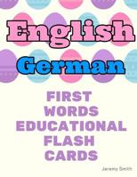 English German First Words Educational Flash Cards: Learning basic vocabulary for boys girls toddlers baby kindergarten preschool and kids 1097172759 Book Cover