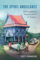 The Spirit Ambulance: Choreographing the End of Life in Thailand 0520343905 Book Cover