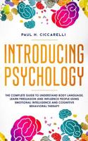 Introducing Psychology: the complete guide to understand body language, learn persuasion and influence people using emotional intelligence and cognitive behavioral therapy 1099099668 Book Cover