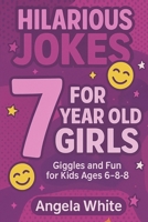 Hilarious Jokes for 7-Year-Old Girls: 100 Clean and Funny Jokes to Make Kids Laugh B0F631YHK9 Book Cover