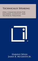 Technically Speaking: Oral Communication for Engineers, Scientists, and Technical Personnel 1258450496 Book Cover