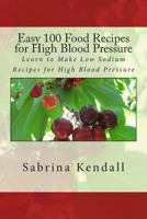 Easy 100 Food Recipes for High Blood Pressure: Learn to Make Low Sodium Recipes for High Blood Pressure 1490926577 Book Cover