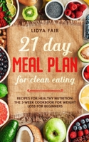 21 Day Meal Plan For Clean Eating: Recipes For Healthy Nutrition: The 3-Week Cookbook For Weight Loss For Beginners (Italian Edition) B085RR61ZQ Book Cover