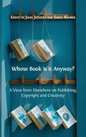 Whose Book is it Anyway?: A View From Elsewhere on Publishing, Copyright and Creativity 1783746483 Book Cover