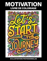 Motivation Livre de Coloriage: Livre de Coloriage pour Adultes Avec des Mots de Motivation pour L'encouragement, Soulager le Stress et se Détendre (Motivation Pages à Colorier) B08B3629NR Book Cover