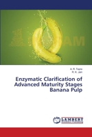 Enzymatic Clarification of Advanced Maturity Stages Banana Pulp 3659545864 Book Cover