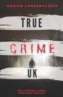 True Crime UK: Real Criminal Cases From Great Britain B08PJ1LFL5 Book Cover