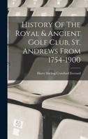 History Of The Royal & Ancient Golf Club, St. Andrews From 1754-1900 1015598609 Book Cover