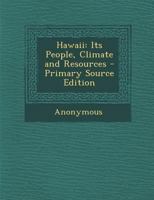 Hawaii; Its People, Climate And Resources (1903) 1104174669 Book Cover