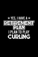 Yes, I Have A Retirement Plan I Plan To Play Curling: Lined Journal, 120 Pages, 6x9 Sizes, Gift For Curling Lover Retired Grandpa Funny Curling Sports Notebook 1670923983 Book Cover