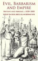 Evil, Barbarism and Empire: Britain and Abroad, C. 1830-2000 1349316970 Book Cover