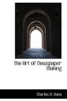 Art of Newspaper Making: Three Lectures (The American journalists) 1017541493 Book Cover