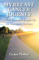 My Breast Cancer Journey: 12 Life Lessons it Taught Me - From Triple Negative to Very Positive B0B3WPG31Q Book Cover