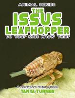THE ISSUS LEAFHOPPER Do Your Kids Know This?: A Children's Picture Book (Amazing Creatures) 1546713611 Book Cover