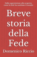 Breve storia della Fede: Dalla superstizione alla scoperta: come la fede ha cambiato il mondo (L'Opera) (Italian Edition) B0DPKKV8NL Book Cover