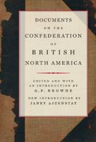 Documents on the Confederation of British North America 0773536094 Book Cover