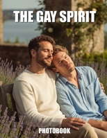 The Gay Spirit Photobook: A Visual Celebration Of Queer Identity And The Sacred Connection Of Brotherhood B0GTRYBBXY Book Cover