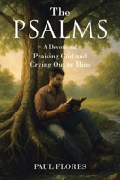 The Psalms: A Devotional Praising God and Crying Out to Him B0GQ91HHKP Book Cover