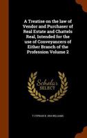 A Treatise on the Law of Vendor and Purchaser of Real Estate and Chattels Real, Intended for the Use of Conveyancers of Either Branch of the Profession; Volume 2 1240175477 Book Cover