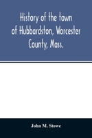 History of the town of Hubbardston, Worcester County, Mass., from the time its territory was purchased of the Indiana in 1686, to the present with the ... of present and former resident Families. 1014843324 Book Cover