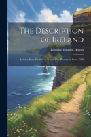 The Description of Ireland: And the State Thereof as it is at This Present in Anno 1598 1021933015 Book Cover