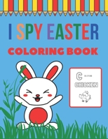 I Spy Easter Coloring Book: A Fun Activity for Coloring And Alphabet Guessing Game for Kids Ages 4-8 B08Y49Y6NH Book Cover