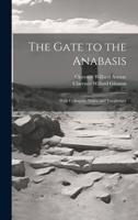 The Gate to the Anabasis: With Colloquia, Notes, and Vocabulary 1022768549 Book Cover