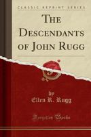 The Descendants of John Rugg 1015899005 Book Cover