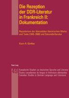 Die Rezeption Der Ddr-Literatur in Frankreich II: Dokumentation: Repertorium Der Uebersetzten Literarischen Werke Und Texte (1945-2000) Und Sekundaerl 3039101323 Book Cover