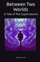 Between Two Worlds: A Tale of The Supernatural B0BPVX892K Book Cover