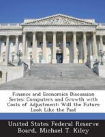 Finance and Economics Discussion Series: Computers and Growth with Costs of Adjustment: Will the Future Look Like the Past 128871792X Book Cover