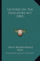 Lectures on the Judicature Act, Delivered to the Law Students in the Week Before the Long Vacation, 1165408775 Book Cover