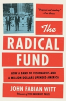 The Radical Fund: How a Band of Visionaries and a Million Dollars Upended America 1476765871 Book Cover