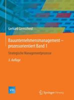 Bauunternehmensmanagement-Prozessorientiert Band 1: Strategische Managementprozesse 3642551513 Book Cover