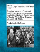 Poor law aspects of national health insurance: an address read at the National Conference of Social Work, New Orleans, La., April 21, 1920. 1240118651 Book Cover