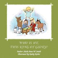 Who Is He, This King of Glory? 1462718469 Book Cover