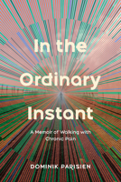 In the Ordinary Instant: A Memoir of Walking with Chronic Pain 0735244847 Book Cover
