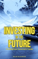 Investing in the Future: Profiting from Tomorrow's Trends B0DLJ7SY83 Book Cover