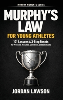 Murphy's Law for Young Athletes: 101 Lessons and 3-Step Resets for Pressure, Mistakes, Confidence, and Comebacks (Murphy Moments Series) 6264472581 Book Cover