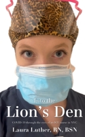 Into the Lion's Den: COVID-19 through the eyes of an ICU nurse in NYC B09V6DSYD6 Book Cover