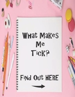 What Makes Me Tick? Find Out Here: Sketch Book with Prompts, to help Express Emotions for Kids, Parents Learn what Emotions are Revealed 1694333078 Book Cover