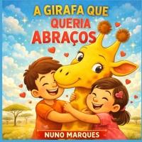 A Girafa que Queria Abraços: Descobrindo o Poder dos Abraços (Pequenas Grandes Aventuras) (Portuguese Edition) B0FNKMPRQL Book Cover